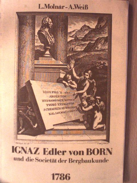 Alfred Weiß - IGNAZ Edler von BORN und die Societät der Bergbaukunde 1786 [antikvár]