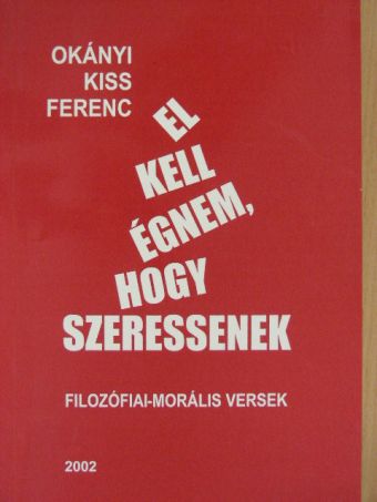 Okányi Kiss Ferenc - El kell égnem, hogy szeressenek [antikvár]