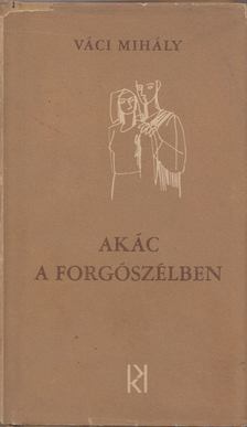 VÁCI MIHÁLY - Akác a forgószélben [antikvár]