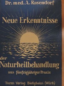 Dr. med. Alexander Rosendorff - Neue Erkenntnisse in der Naturheilbehandlung [antikvár]