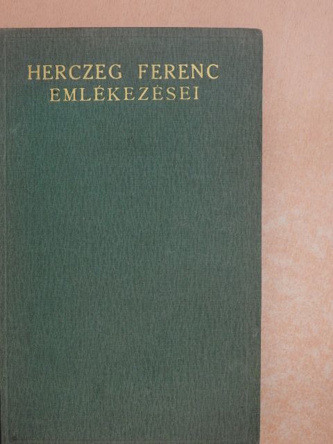 Herczeg Ferenc - Herczeg Ferenc emlékezései I. [antikvár]