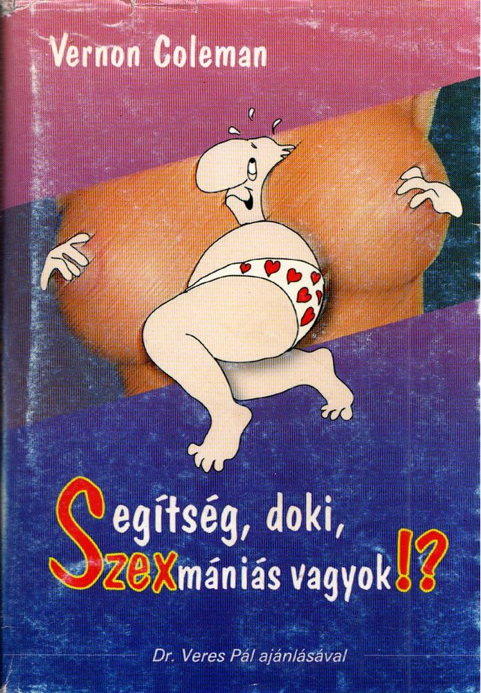Vernon Coleman - Segítség, doki, szexmániás vagyok!? [antikvár]