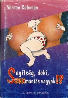Vernon Coleman - Segítség, doki, szexmániás vagyok!? [antikvár]