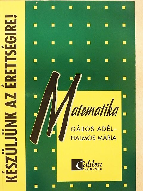 Gábos Adél - Készüljünk az érettségire! Matematika [antikvár]