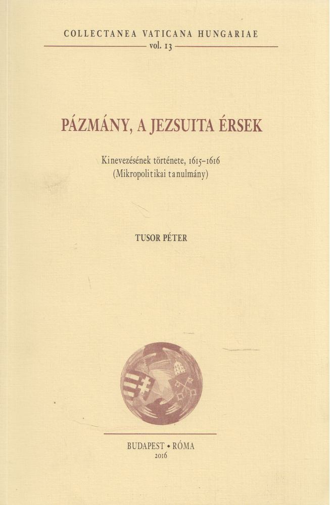 Tusor Péter - Pázmány, a jezsuita érsek [antikvár]