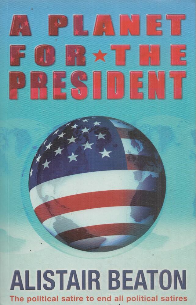 Alistair Beaton - A Planet for the President [antikvár]