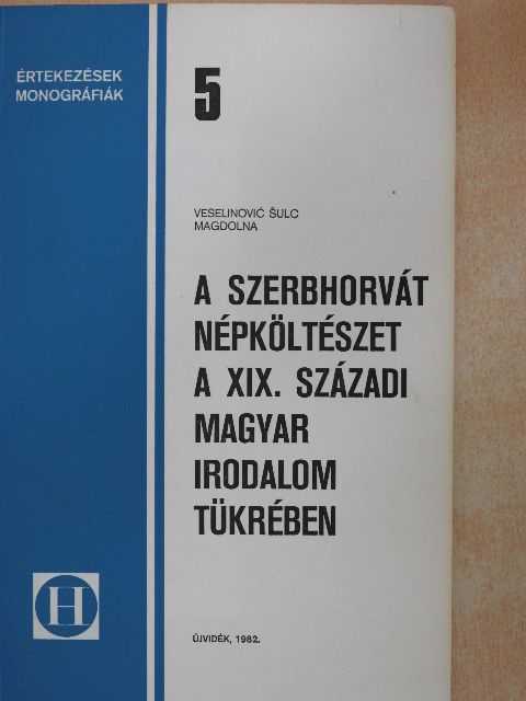 Veselinovic Sulc Magdolna - A szerbhorvát népköltészet a XIX. századi magyar irodalom tükrében [antikvár]