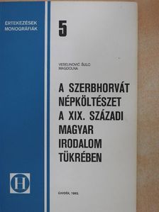 Veselinovic Sulc Magdolna - A szerbhorvát népköltészet a XIX. századi magyar irodalom tükrében [antikvár]