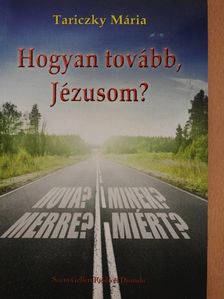 Tariczky Mária - Hogyan tovább, Jézusom? [antikvár]