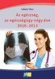 Fekete Tibor - Az egészség, az egészségügy négy éve 2010-2013 [antikvár]