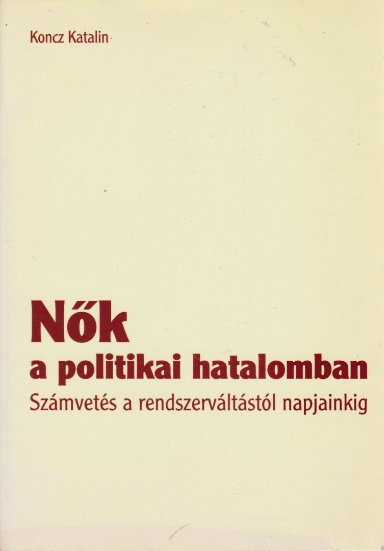 Koncz Katalin - Nők a politikai hatalomban [antikvár]