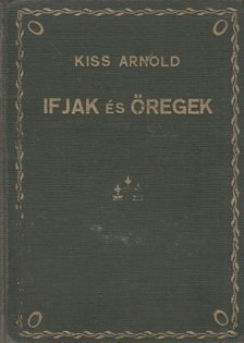 Kiss Arnold, Feleki Sándor, Sárándy István - Ifjak és öregek / Idegen költőkből / A kétfejű ember [antikvár]