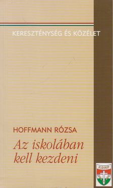 Hoffmann Rózsa - Az iskolában kell kezdeni (dedikált) [antikvár]