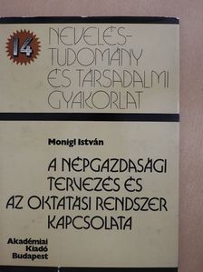 Monigl István - A népgazdasági tervezés és az oktatási rendszer kapcsolata (dedikált példány) [antikvár]