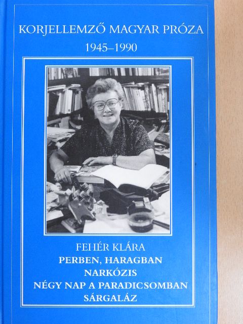 Fehér Klára - Perben, haragban/Narkózis/Négy nap a paradicsomban/Sárgaláz/Erkölcsi bizonyítvány [antikvár]