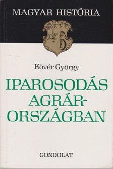 Kövér György - Iparosodás agrárországban [antikvár]