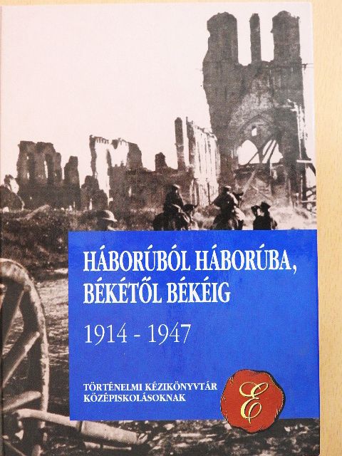 Háborúból háborúba, békétől békéig 1914-1947 [antikvár]