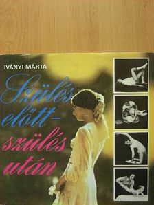 Iványi Márta - Szülés előtt-szülés után [antikvár]