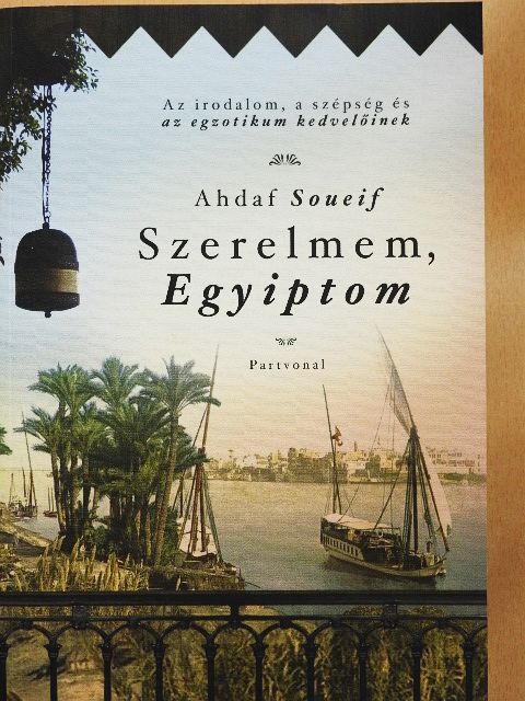 Ahdaf Soueif - Szerelmem, Egyiptom [antikvár]
