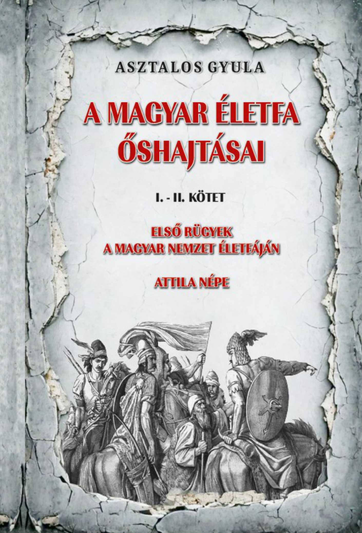 Asztalos Gyula - A magyar életfa őshajtásai I-II. kötet