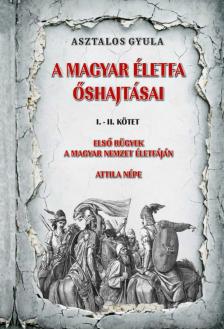 Asztalos Gyula - A magyar életfa őshajtásai I-II. kötet