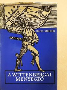 Hans Lorbeer - A wittenbergai menyegző [antikvár]