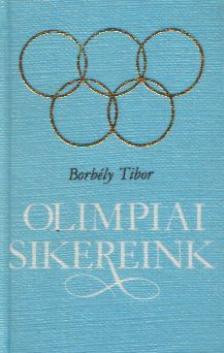 BORBÉLY TIBOR - Olimpiai sikereink (mini) [antikvár]