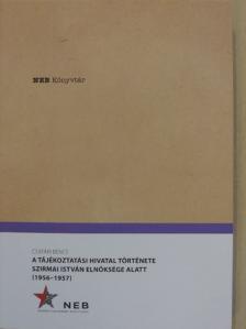 Csatári Bence - A Tájékoztatási Hivatal története Szirmai István elnöksége alatt (1956-1957) [antikvár]