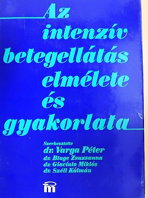 Dr. Aczél György - Az intenzív betegellátás elmélete és gyakorlata [antikvár]