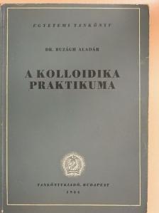 Dr. Buzágh Aladár - A kolloidika praktikuma [antikvár]