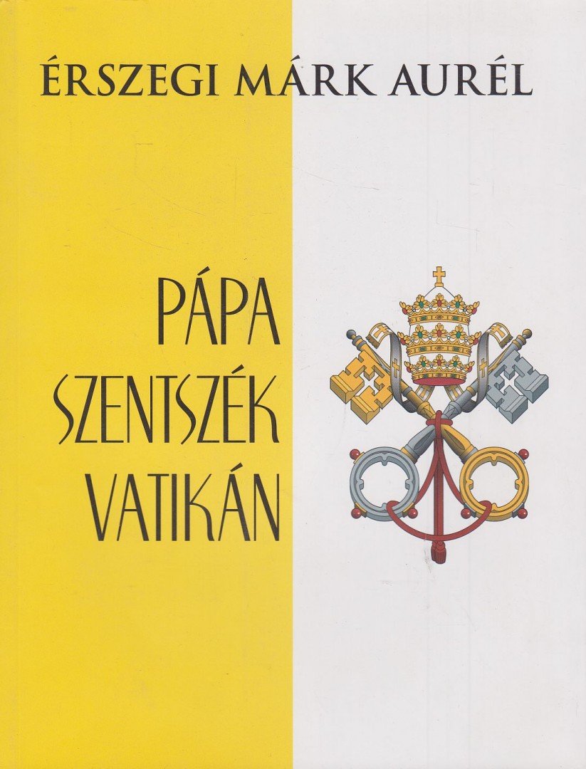 Érszegi Márk Aurél - Pápa, Szentszék, Vatikán [antikvár]