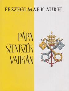 Érszegi Márk Aurél - Pápa, Szentszék, Vatikán [antikvár]
