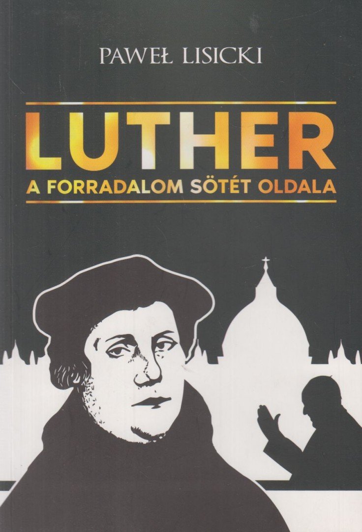 Pawel Lisicki - Luther - A forradalom sötét oldala [antikvár]