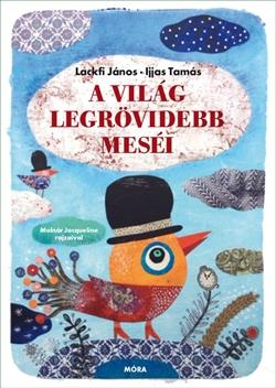 Ijjas Tamás- Lackfi János - A világ legrövidebb meséi