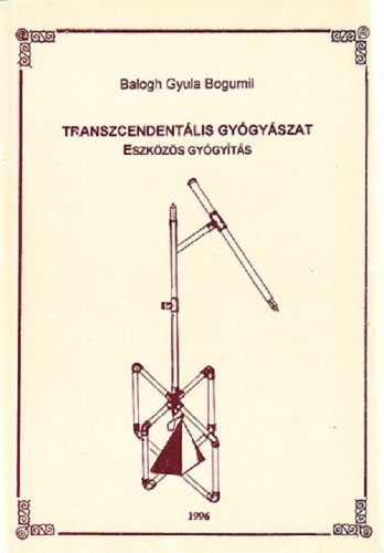 BALOGH GYULA BOGUMIL - Transzcendentális gyógyászat - Eszközös gyógyítás [eKönyv: epub, mobi]