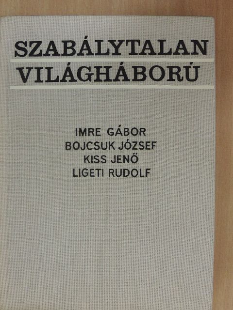 Bojcsuk József - Szabálytalan világháború [antikvár]