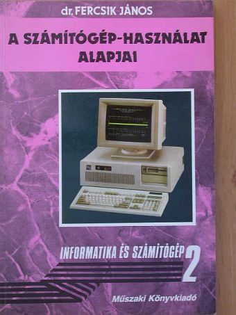 Dr. Fercsik János - A számítógép-használat alapjai [antikvár]