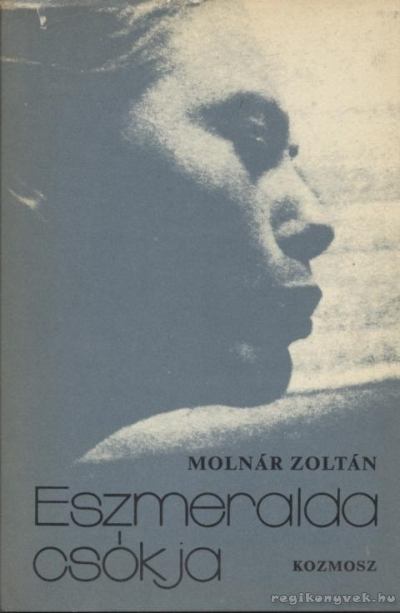 MOLNÁR ZOLTÁN - Eszmeralda csókja [antikvár]