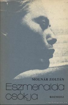 MOLNÁR ZOLTÁN - Eszmeralda csókja [antikvár]