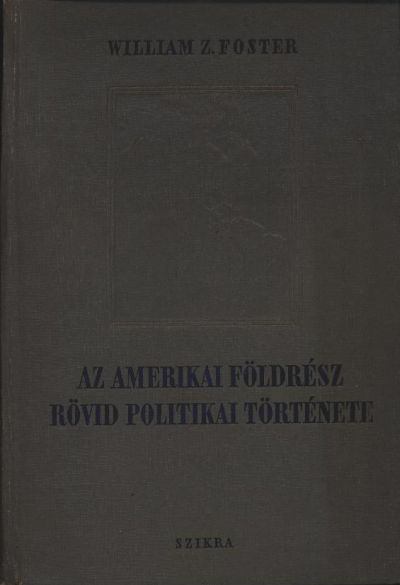 Foster, William Z. - Az amerikai földrész rövid politikai története [antikvár]