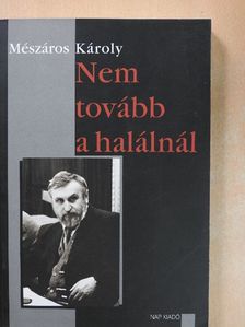 Mészáros Károly - Nem tovább a halálnál [antikvár]
