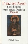 FIORETTI - Franz von Assisi in der Legende seiner ersten Gefährten [antikvár]