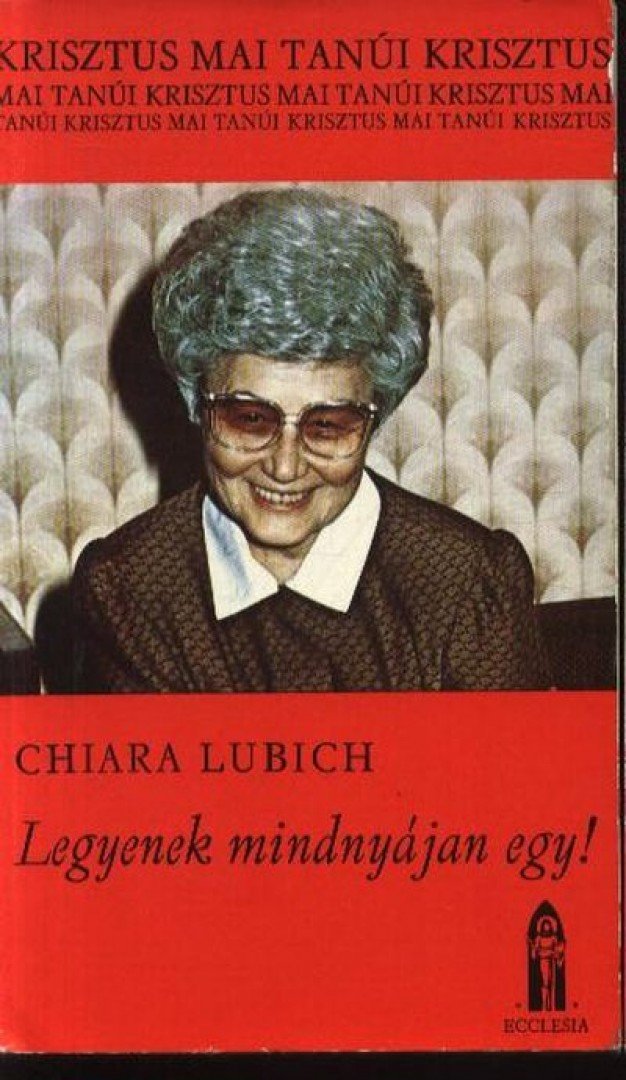 Chiara Lubich - Legyenek mindnyájan egy! [antikvár]