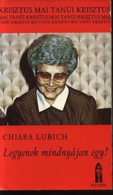 Chiara Lubich - Legyenek mindnyájan egy! [antikvár]