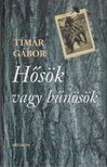 Timár Gábor - Hősök vagy bűnösök [antikvár]