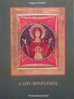 Véghseő Dániel - A szív bőségéből [antikvár]