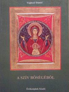 Véghseő Dániel - A szív bőségéből [antikvár]