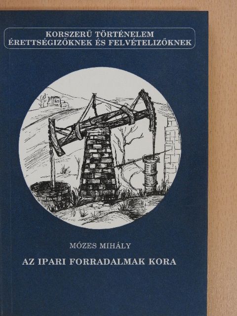 Mózes Mihály - Az ipari forradalmak kora [antikvár]