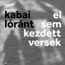 Kabai Lóránt - el sem kezdett versek