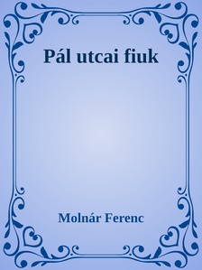 MOLNÁR FERENC - Pál utcai fiúk [eKönyv: epub, mobi]